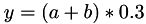 $y=(a+b)*0.3$