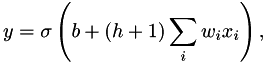 \[ y = \sigma\left(b+(h+1)\sum_i w_i x_i\right), \]